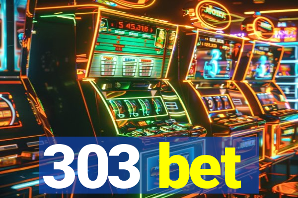 303 bet